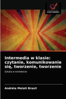 Intermedia w klasie: czytanie, komunikowanie się, tworzenie, tworzenie: Sztuka w kontekście 6203653950 Book Cover