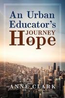 An Urban Educator's Journey of Hope 1945169206 Book Cover