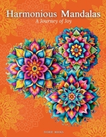 Harmonious Mandalas: a Journey of Joy: A Collection of Intricate Designs for Relaxation and Creativity B0FCG3ZK3N Book Cover