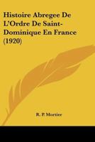 Histoire Abr�g�e de l'Ordre de Saint-Dominique En France 1167658612 Book Cover