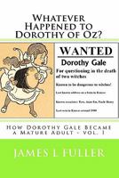 Whatever Happened to Dorothy of Oz?: How Dorothy Gale Became a Mature Adult - vol. I 1453787437 Book Cover