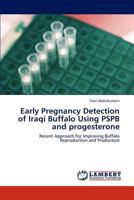 Early Pregnancy Detection of Iraqi Buffalo Using PSPB and progesterone 3659189103 Book Cover