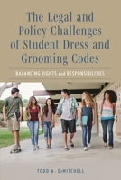 The Legal and Policy Challenges of Student Dress and Grooming Codes: Balancing Rights and Responsibilities 1475874413 Book Cover