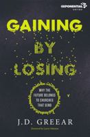 Gaining By Losing: Why the Future Belongs to Churches that Send 0310533953 Book Cover