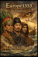 EUROPE 1353: DRAGON: An Alternate History of the Inverse Discovery B0GSFS64QW Book Cover