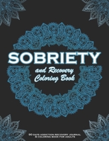 SOBRIETY And Recovery Coloring Book: 90 days addiction recovery journal & coloring book for adults.: A Motivational Quotes & Swear Word Addiction ... | Addiction Recovery Gifts for Men, Women. B08Y4T75DK Book Cover