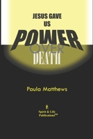 Jesus Gave Us Power Over Death 1502719169 Book Cover