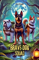 The Brave Dog Squad B0DYQZHW18 Book Cover