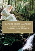 Report from Calabria: A Season with the Carthusian Monks 1621641309 Book Cover