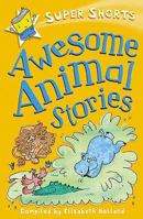 Awesome Animal Stories (Super Shorts) 0753460718 Book Cover