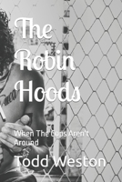 The Robin Hoods: When The Cops Aren't Around 1700276018 Book Cover