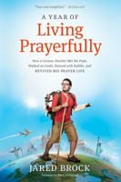 A Year of Living Prayerfully: How a Curious Traveler Met the Pope, Walked on Coals, Danced with Rabbis, and Revived His Prayer Life 1414395396 Book Cover