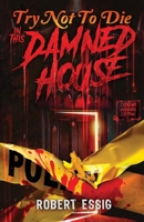 Try Not to Die: In This Damned House: An Extreme Interactive Adventure 196174029X Book Cover