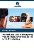 Aufnahme und Verfolgung von Bildern und Videos im Live-Streaming (German Edition) 6208404304 Book Cover