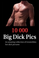 Collection Of 10000 Big Dick Pics: A Funny Dirty Joke Notebook 1654780715 Book Cover