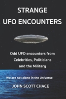 Strange UFO Encounters: Odd UDO encounters from Celebrities, Politicians and the Military B0863S7M3P Book Cover