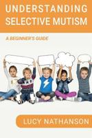 Understanding Selective Mutism: A Beginner's Guide 1788087844 Book Cover