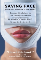 Saving Face Without Losing Your Mind: Bringing Mindfulness to Your Cosmetic Procedure B0BN4T1SDS Book Cover