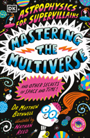 Astrophysics for Supervillains 3 Mastering the Multiverse (and Other Secrets of Space and Time) B0FN3PQF6F Book Cover