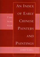 Index of Early Chinese Painters & Paintings: T'ang, Sung, Yuan 0520035763 Book Cover