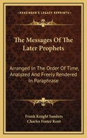 The Messages of the Later Prophets. Arranged in Order of Time, Analyzed, and Freely Rendered in Para 1146876629 Book Cover