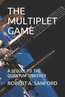 The Multiplet Game : A Sequel to the Quantum Tinkerer 1796294330 Book Cover