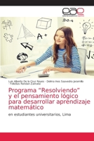 Programa “Resolviendo” y el pensamiento lógico para desarrollar aprendizaje matemático: en estudiantes universitarios, Lima 6203584754 Book Cover