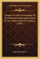 Canons For The Government Of The Protestant Episcopal Church In The United States Of America 1436812569 Book Cover