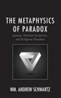 The Metaphysics of Paradox: Jainism, Absolute Relativity, and Religious Pluralism 1498563929 Book Cover