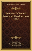 Bon-mots of Samuel Foote and Theodore Hook 1360899944 Book Cover