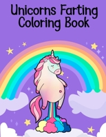 Unicorns Farting Coloring Book: Beautiful Unicorn Coloring Book for Kids, Children Activity Books Gifts on Birthday, Christmas, & Graduation, Best Unicorn Activity Book for Kids, Toddlers, Girls, & Bo 167465586X Book Cover