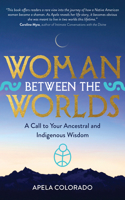 Woman Between the Worlds: Seeing Through the Eyes of Indigenous Peoples 1401947433 Book Cover