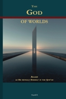 THE GOD OF WORLDS: ALLAH AS HE REVEALS HIMSELF IN THE QUR’AN B0GMR3SQFG Book Cover