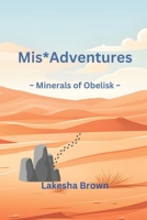 Mis*Adventures ~ Minerals of Obelisk ~ B0FCDCR917 Book Cover