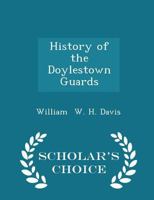 History of the Doylestown Guards 1296219143 Book Cover