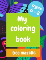 My coloring book: For Kids aged 6-8 B08HBLYHKT Book Cover