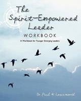 The Spirit-Empowered Leader Workbook: A Workbook for Younger Emerging Leaders 1456353020 Book Cover