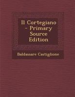 Il Cortegiano - Primary Source Edition 1294097164 Book Cover