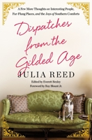 Dispatches from the Gilded Age: A Few More Thoughts on Interesting People, Far-Flung Places, and the Joys of Southern Comforts 1250279437 Book Cover