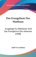 Das Evangelium Des Matthaus: Ausgelegt Fur Bibelleser Und Das Evangelinm Des Johannes (1900) 1160850828 Book Cover