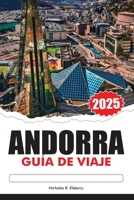 ANDORRA GUÍA DE VIAJE 2025: Explora los valles escondidos de los Pirineos, las principales atracciones, los destinos imperdibles y la rica cultura (Spanish Edition) B0F8C18KHH Book Cover