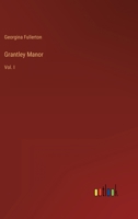 Grantley Manor: Vol. I 3368700170 Book Cover