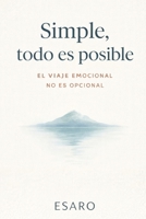 Simple, todo es posible: El viaje emocional no es opcional (Spanish Edition) B0FGVKFWL3 Book Cover