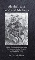Alcohol, As A Food And Medicine: A Paper From The Transactions Of The International Medical Congress 1120141745 Book Cover