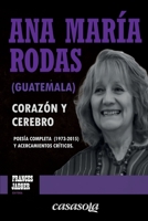Ana María Rodas (Guatemala), corazón y cerebro: Poesía completa (1973-2015) y acercamientos críticos (Escritores Esenciales de la América Central) (Spanish Edition) 1942369794 Book Cover
