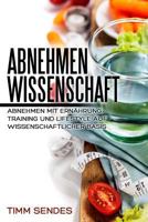 Abnehmen Mit Wissenschaft: Abnehmen Mit Ern�hrung, Training Und Lifestyle Auf Wissenschaftlicher Basis 1540579255 Book Cover