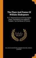 The Plays And Poems Of William Shakspeare: Pt. 2. Historical Account Of The English Stage. Emendations And Additions. Tempest. Two Gentlemen Of Verona 1018801510 Book Cover