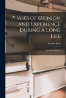 Phases of Opinion and Experience During a Long Life: an Autobiography 1013298985 Book Cover