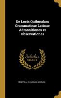 de Locis Quibusdam Grammaticae Latinae Admonitiones Et Observationes 0526442735 Book Cover