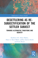 Desettlering as Re-subjectification of the Settler Subject: Towards Alternative Traditions and Identity 1032395672 Book Cover